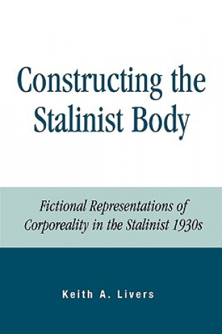 Kniha Constructing the Stalinist Body Keith A. Livers