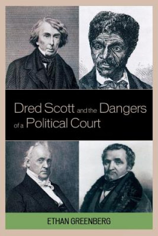Kniha Dred Scott and the Dangers of a Political Court Ethan Greenberg