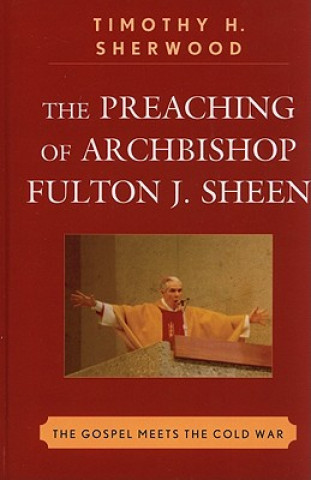 Kniha Preaching of Archbishop Fulton J. Sheen Timothy H. Sherwood