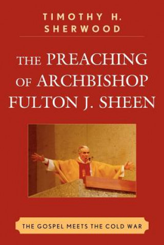 Carte Preaching of Archbishop Fulton J. Sheen Timothy H. Sherwood