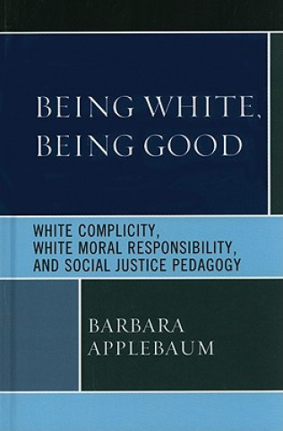Carte Being White, Being Good Barbara Applebaum