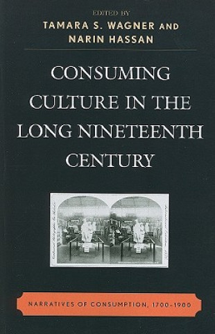 Kniha Consuming Culture in the Long Nineteenth Century Tamara S. Wagner