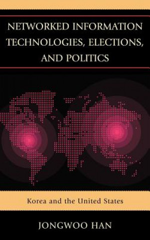 Kniha Networked Information Technologies, Elections, and Politics Jongwoo Han