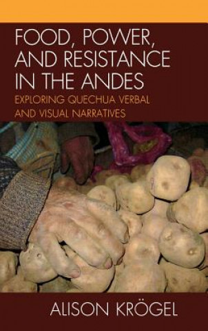 Kniha Food, Power, and Resistance in the Andes Alison Krogel