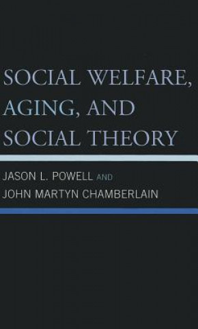 Kniha Social Welfare, Aging, and Social Theory Jason L. Powell