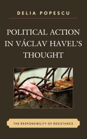 Libro Political Action in Vaclav Havel's Thought Delia Popescu