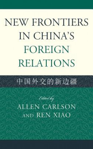 Книга New Frontiers in China's Foreign Relations Allen Carlson