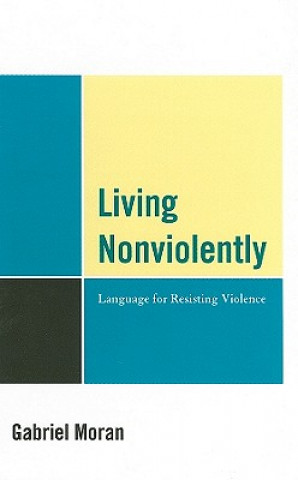 Kniha Living Nonviolently Gabriel Moran