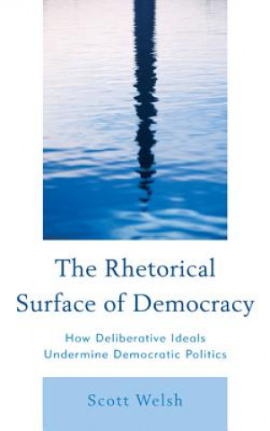 Kniha Rhetorical Surface of Democracy Scott Welsh