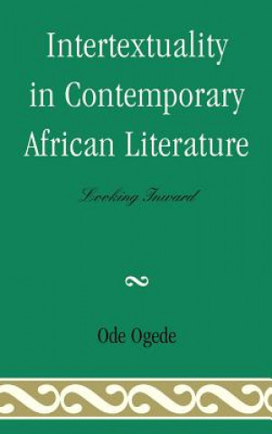 Könyv Intertextuality in Contemporary African Literature Ode Ogede