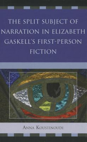 Könyv Split Subject of Narration in Elizabeth Gaskell's First Person Fiction Anna Koustinoudi