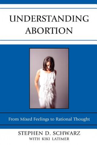 Книга Understanding Abortion Stephen D. Schwarz