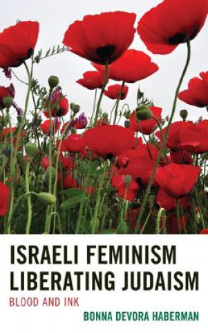 Könyv Israeli Feminism Liberating Judaism Bonna Devora Haberman