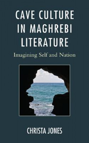 Kniha Cave Culture in Maghrebi Literature Christa Jones