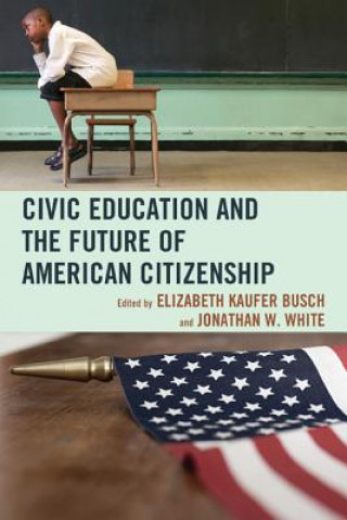 Kniha Civic Education and the Future of American Citizenship Elizabeth Kaufer Busch