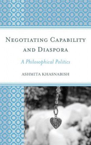 Kniha Negotiating Capability and Diaspora Ashmita Khasnabish