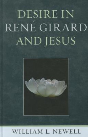 Kniha Desire in Rene Girard and Jesus William Lloyd Newell