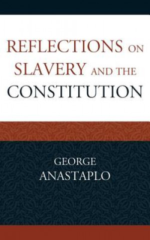 Kniha Reflections on Slavery and the Constitution George Anastaplo