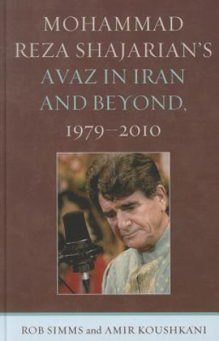 Kniha Mohammad Reza Shajarian's Avaz in Iran and Beyond, 1979-2010 Amir Koushkani