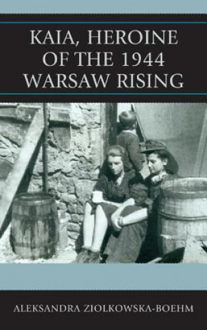 Kniha Kaia, Heroine of the 1944 Warsaw Rising Aleksandra Ziolkowska-Boehm