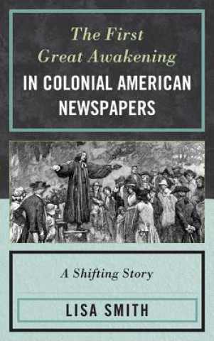 Kniha First Great Awakening in Colonial American Newspapers Lisa Smith