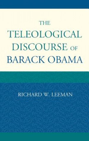 Kniha Teleological Discourse of Barack Obama Richard W. Leeman