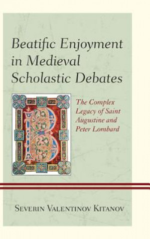 Kniha Beatific Enjoyment in Medieval Scholastic Debates Severin Valentinov Kitanov