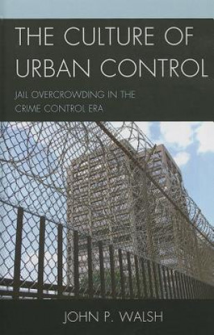 Βιβλίο Culture of Urban Control John P. Walsh