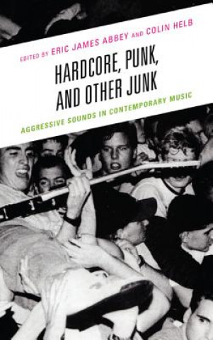 Könyv Hardcore, Punk, and Other Junk Eric James Abbey