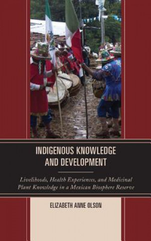 Kniha Indigenous Knowledge and Development Elizabeth Anne Olson