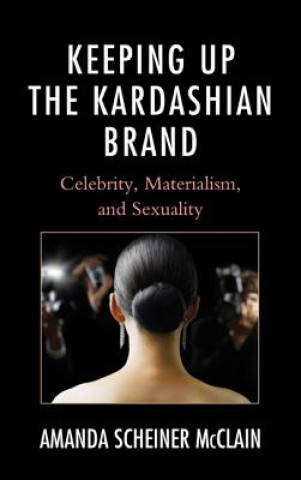 Kniha Keeping Up the Kardashian Brand Amanda Scheiner McClain