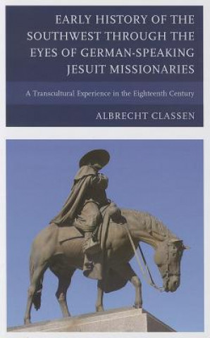 Buch Early History of the Southwest through the Eyes of German-Speaking Jesuit Missionaries Albrecht Classen