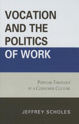 Książka Vocation and the Politics of Work Jeffrey Scholes