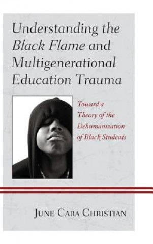 Könyv Understanding the Black Flame and Multigenerational Education Trauma June Cara Christian