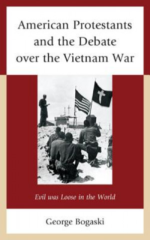 Kniha American Protestants and the Debate over the Vietnam War George Bogaski