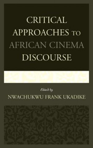 Kniha Critical Approaches to African Cinema Discourse Nwachukwu Frank Ukadike