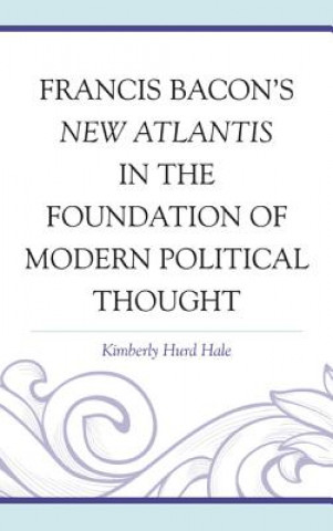 Carte Francis Bacon's New Atlantis in the Foundation of Modern Political Thought Kimberly Hurd Hale