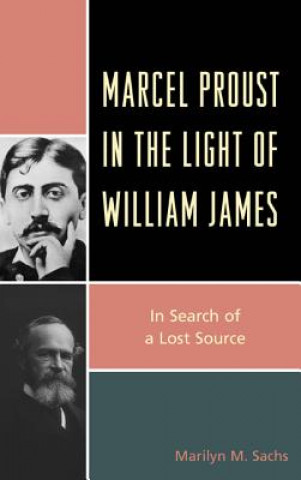 Kniha Marcel Proust in the Light of William James Marilyn M. Sachs