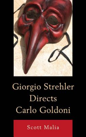 Kniha Giorgio Strehler Directs Carlo Goldoni Scott Malia