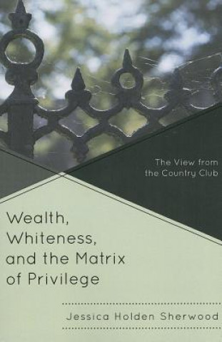 Книга Wealth, Whiteness, and the Matrix of Privilege Jessica Holden Sherwood