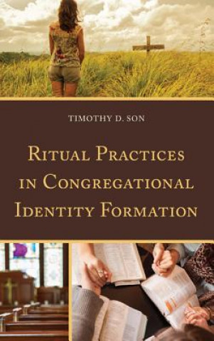 Kniha Ritual Practices in Congregational Identity Formation Timothy D. Son