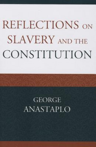 Kniha Reflections on Slavery and the Constitution George Anastaplo