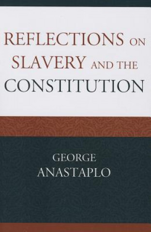 Buch Reflections on Slavery and the Constitution George Anastaplo