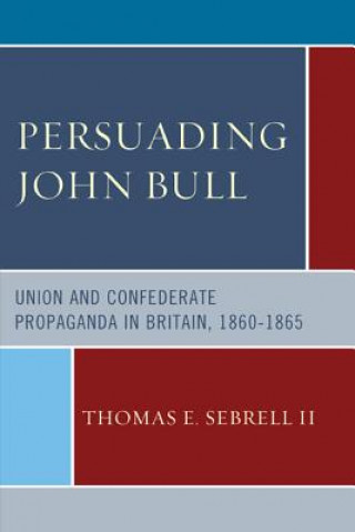 Kniha Persuading John Bull Thomas E. Sebrell