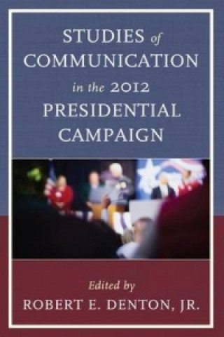 Carte Studies of Communication in the 2012 Presidential Campaign Robert E. Jr. Denton
