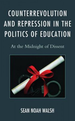 Kniha Counterrevolution and Repression in the Politics of Education Sean Noah Walsh