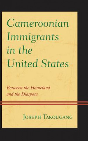 Knjiga Cameroonian Immigrants in the United States Joseph Takougang