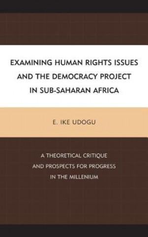 Książka Examining Human Rights Issues and the Democracy Project in Sub-Saharan Africa E. Ike Udogu