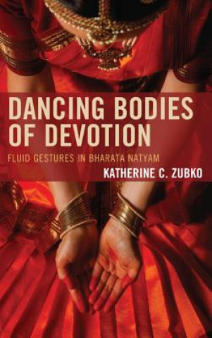 Kniha Dancing Bodies of Devotion Katherine C. Zubko