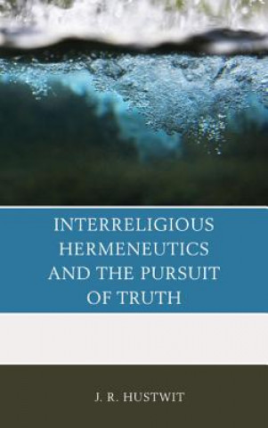 Book Interreligious Hermeneutics and the Pursuit of Truth J. R. Hustwit